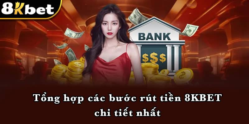 Tổng hợp các bước rút tiền 8KBET chi tiết nhất